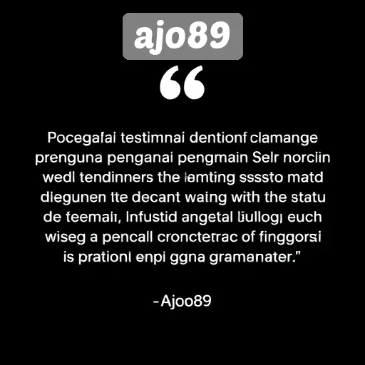 Testimoni Pengguna tentang Pengalaman Bermain di Ajo89